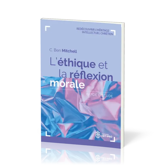 ETHIQUE ET LA REFLEXION MORALE (L') - GUIDE D'ETUDE