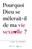 POURQUOI DIEU SE MELERAIT IL DE MA VIE SEXUELLE ?