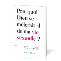 POURQUOI DIEU SE MELERAIT IL DE MA VIE SEXUELLE ?