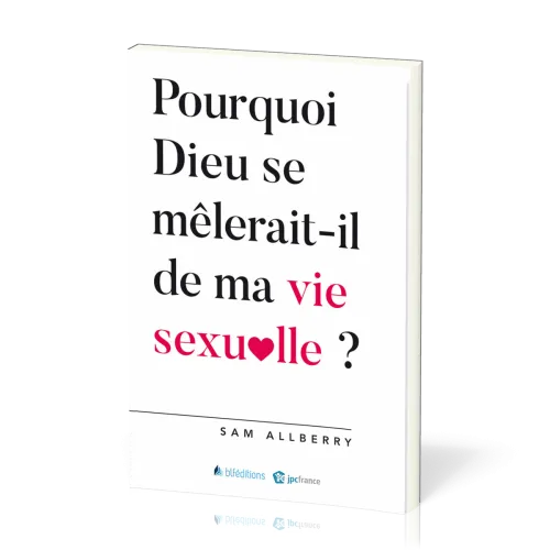 POURQUOI DIEU SE MELERAIT IL DE MA VIE SEXUELLE ?
