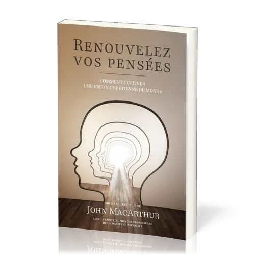 RENOUVELEZ VOS PENSEES - COMMENT CULTIVER UNE VISION CHRETIENNE DU MONDE