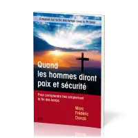 QUAND LES HOMMES DIRONT PAIX ET SECURITE - POUR COMPRENDRE TRES SIMPLEMENT LA FIN DES TEMPS - ENTRET