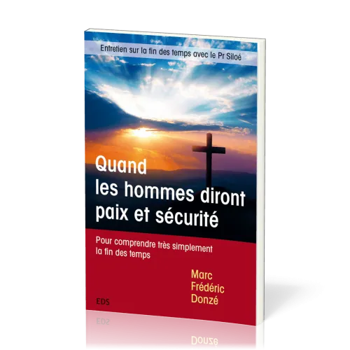 QUAND LES HOMMES DIRONT PAIX ET SECURITE - POUR COMPRENDRE TRES SIMPLEMENT LA FIN DES TEMPS - ENTRET