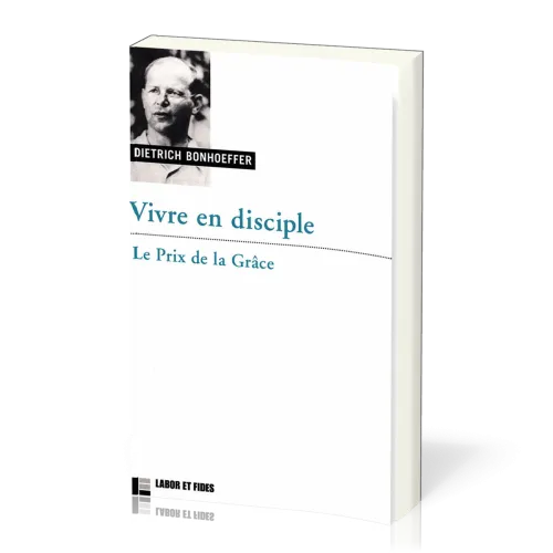 VIVRE EN DISCIPLE - LE PRIX DE LA GRACE