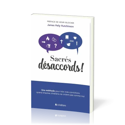 SACRES DESACCORDS - UNE METHODE POUR TRIER MES CONVICTIONS QUAND D'AUTRES CHRETIENS NE CROIENT PAS C