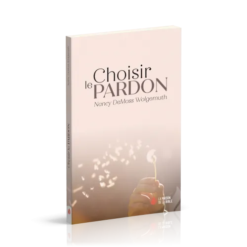 CHOISIR LE PARDON - NOUVELLE EDITION