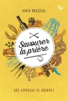 SAVOURER LA PRIERE - UNE APPROCHE DE GOURMET