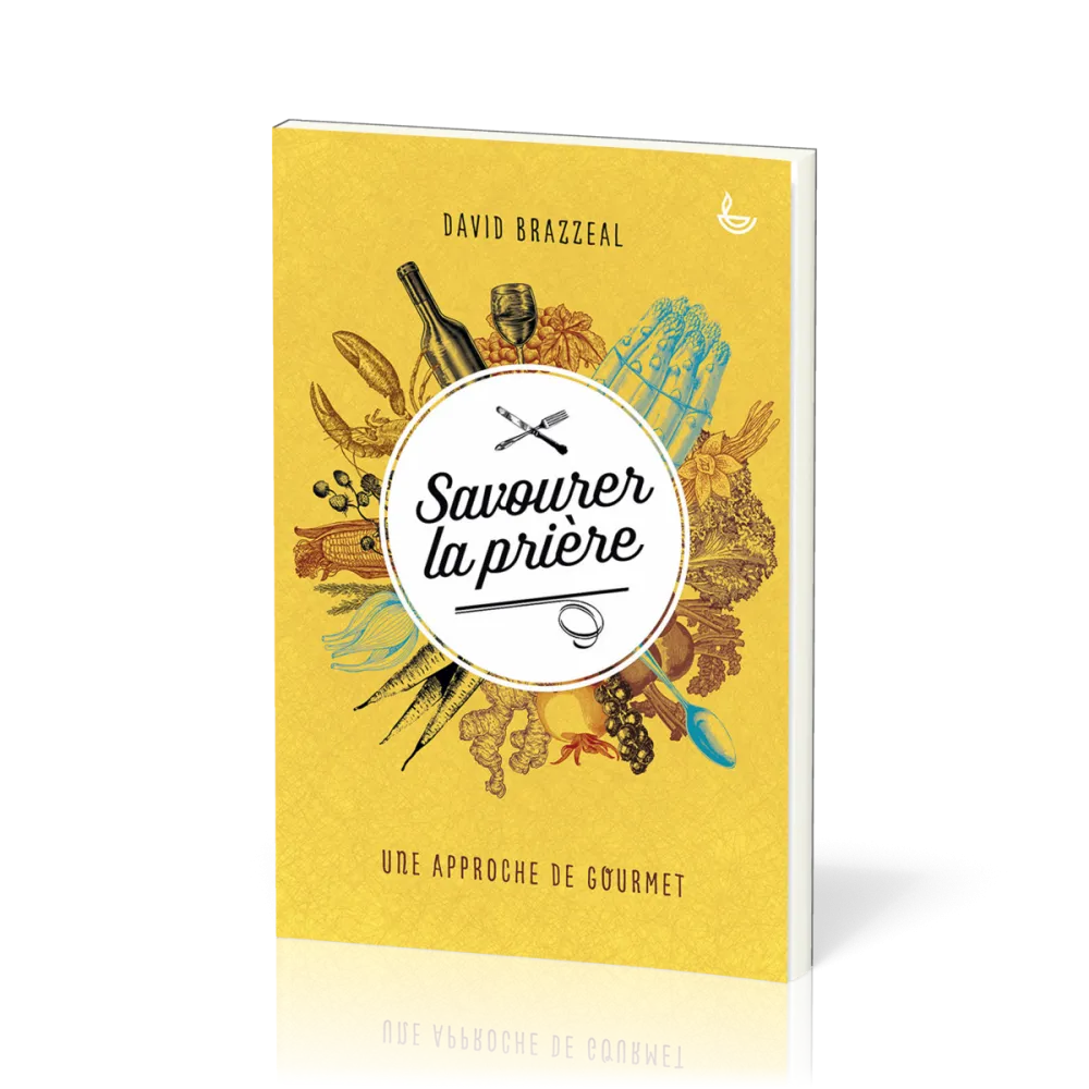 SAVOURER LA PRIERE - UNE APPROCHE DE GOURMET