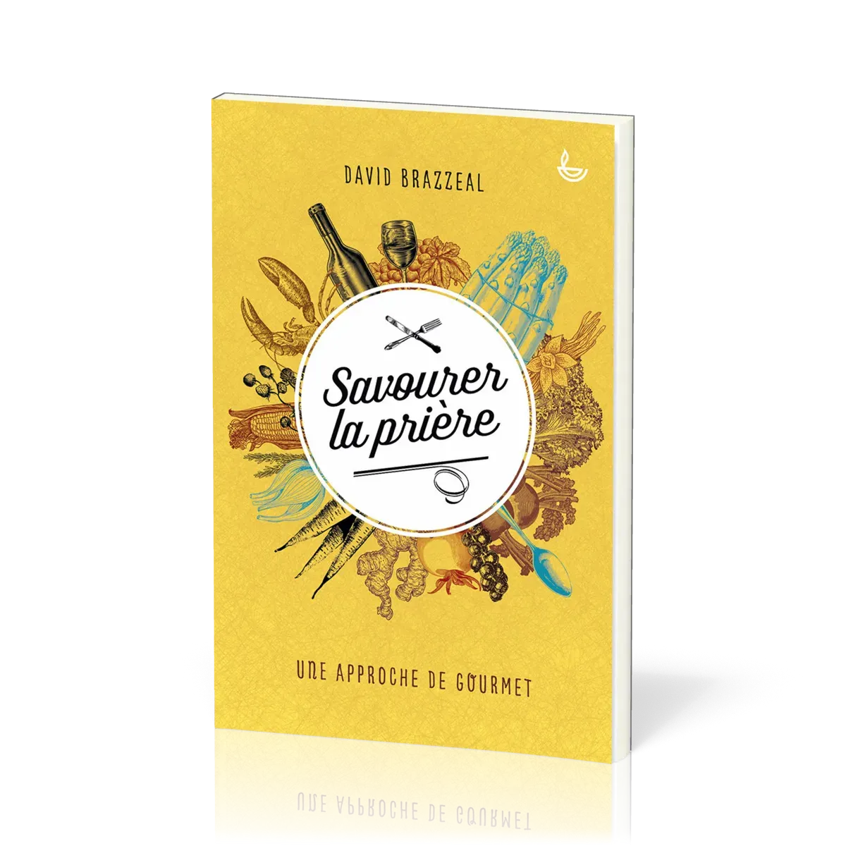SAVOURER LA PRIERE - UNE APPROCHE DE GOURMET