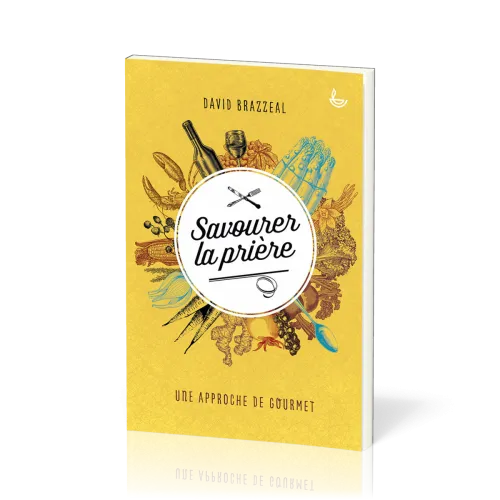 SAVOURER LA PRIERE - UNE APPROCHE DE GOURMET