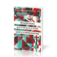 10 QUESTIONS QUE TU DEVRAIS TE POSER SUR LE CHRISTIANISME - VERSION POUR JEUNES ET ADOS