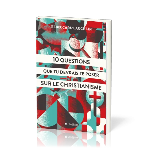 10 QUESTIONS QUE TU DEVRAIS TE POSER SUR LE CHRISTIANISME - VERSION POUR JEUNES ET ADOS