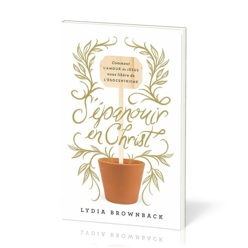 S'EPANOUIR EN CHRIST - COMMENT L'AMOUR DE JESUS NOUS LIBERE DE L'EGOCENTRISME