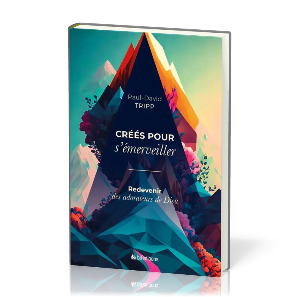 CREES POUR S'EMERVEILLER - REDEVENIR DES ADORATEURS DE DIEU