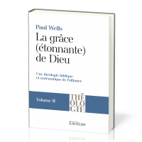 GRACE (ETONNANTE) DE DIEU (LA) - VOL. 2 - UNE THEOLOGIE BIBLIQUE ET SYSTEMATIQUE DE L'ALLIANCE