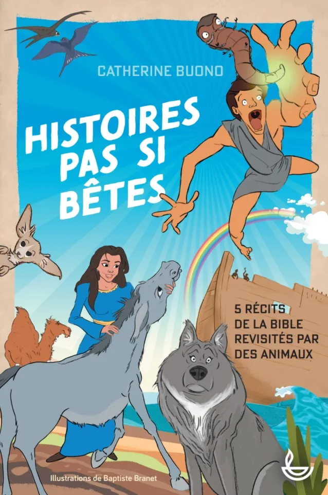 HISTOIRES PAS SI BETES - 5 RECITS DE LA BIBLE REVISITES PAR DES ANIMAUX