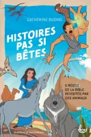 HISTOIRES PAS SI BETES - 5 RECITS DE LA BIBLE REVISITES PAR DES ANIMAUX