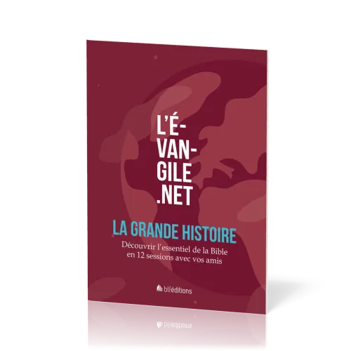 EVANGILE.NET (L') - LA GRANDE HISTOIRE - DECOUVRIR L'ESSENTIEL DE LA BIBLE EN 12 SESSIONS AVEC VOS A