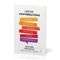 SIX CONVERSATIONS (LES) - COMMENT SE RECONNECTER AUX AUTRES DANS UN MONDE DE SOLITUDE ET D'INDIVDUAL