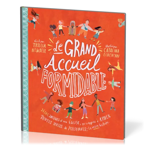 GRAND ACCUEIL FORMIDABLE (LE) - JESUS, JACQUES ET UNE EGLISE QUI A APPRIS A AIMER TOUTES SORTES DE P