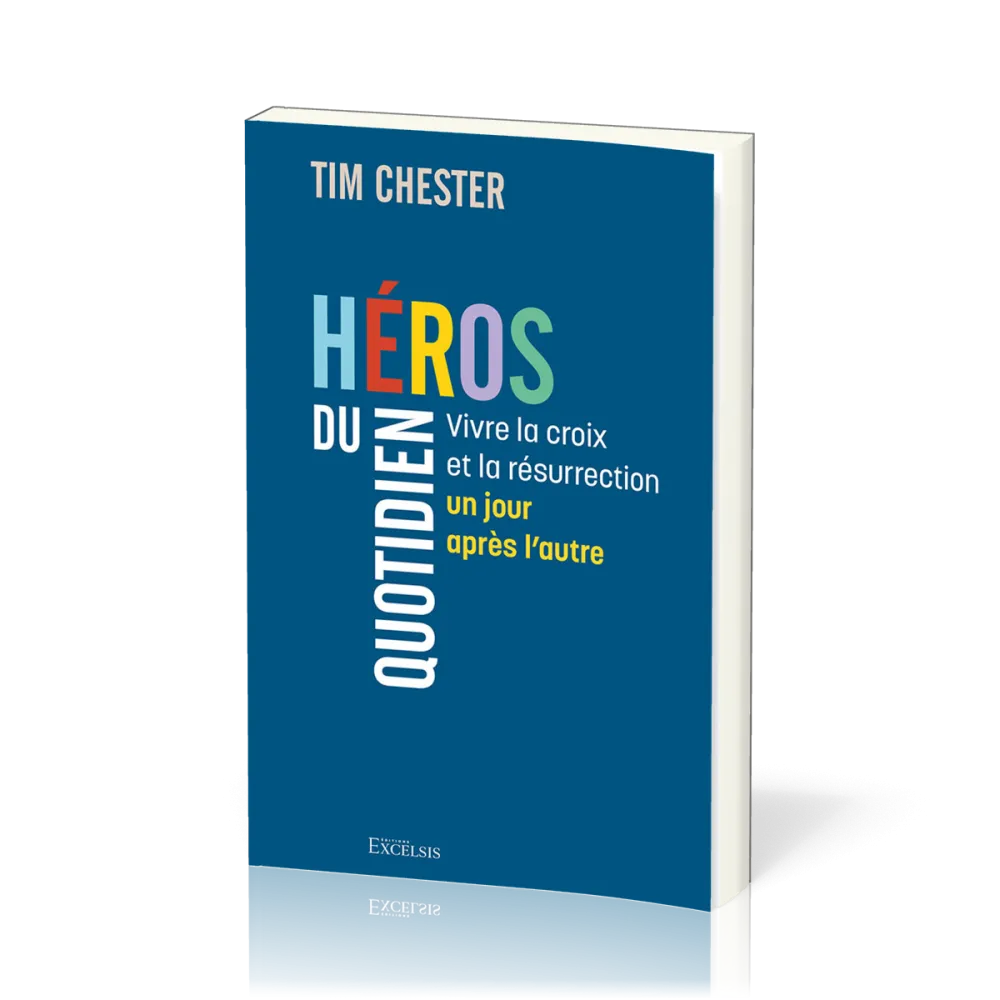 HEROS DU QUOTIDIEN - VIVRE LA CROIX ET LA RESURRRECTION UN JOUR APRES L'AUTRE