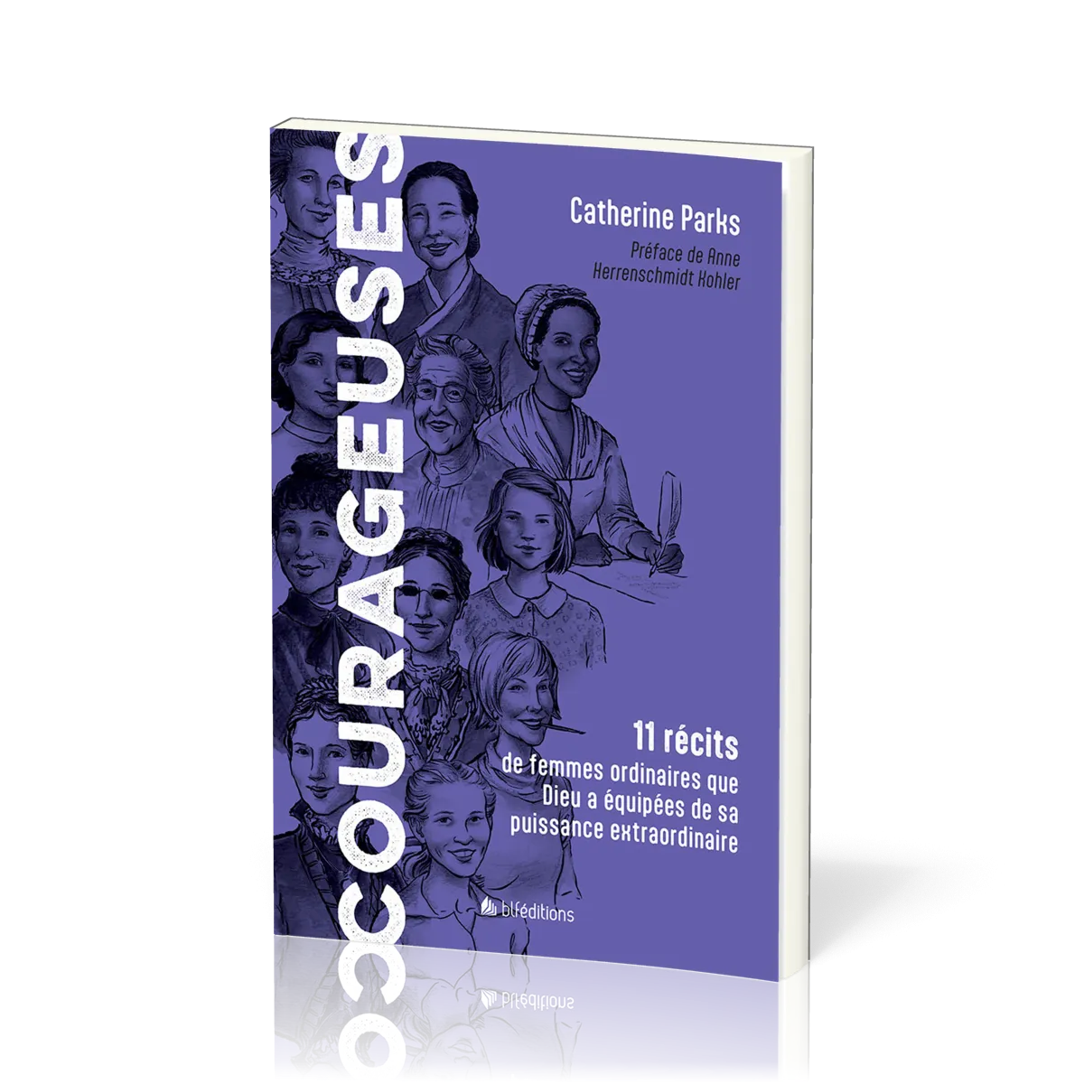 COURAGEUSES - 11 RECITS DE FEMMES ORDINAIRES QUE DIEU A EQUIPEES DE SA PUISSANCE EXTRAORDINAIRE