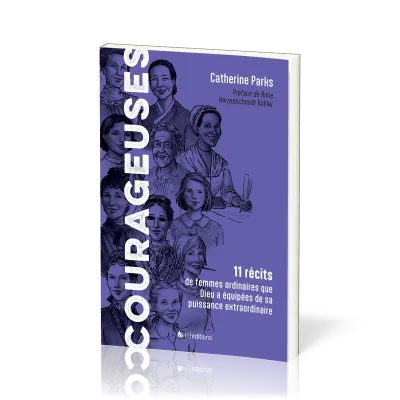 COURAGEUSES - 11 RECITS DE FEMMES ORDINAIRES QUE DIEU A EQUIPEES DE SA PUISSANCE EXTRAORDINAIRE