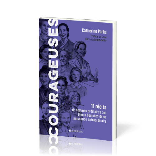 COURAGEUSES - 11 RECITS DE FEMMES ORDINAIRES QUE DIEU A EQUIPEES DE SA PUISSANCE EXTRAORDINAIRE
