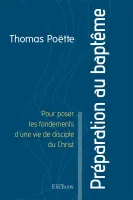 PREPARATION AU BAPTEME - POUR POSER LES FONDEMENTS D'UNE VIE DE DISCIPLE DU CHRIST