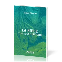 BIBLE TOUTE UNE HISTOIRE (LA)