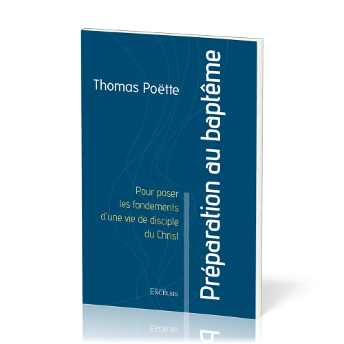 PREPARATION AU BAPTEME - POUR POSER LES FONDEMENTS D'UNE VIE DE DISCIPLE DU CHRIST