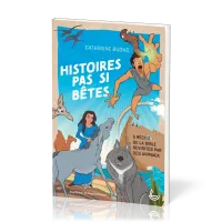 HISTOIRES PAS SI BETES - 5 RECITS DE LA BIBLE REVISITES PAR DES ANIMAUX