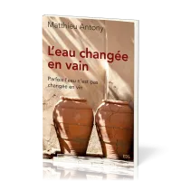 EAU (L') CHANGEE EN VAIN [BROCHE] - PARFOIS L'EAU N'EST PAS CHANGE EN VIN