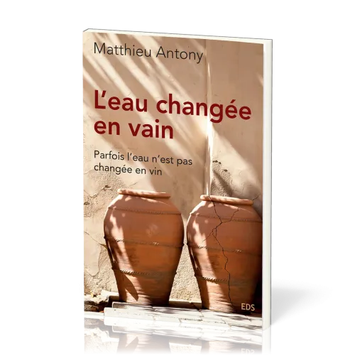 EAU (L') CHANGEE EN VAIN [BROCHE] - PARFOIS L'EAU N'EST PAS CHANGE EN VIN
