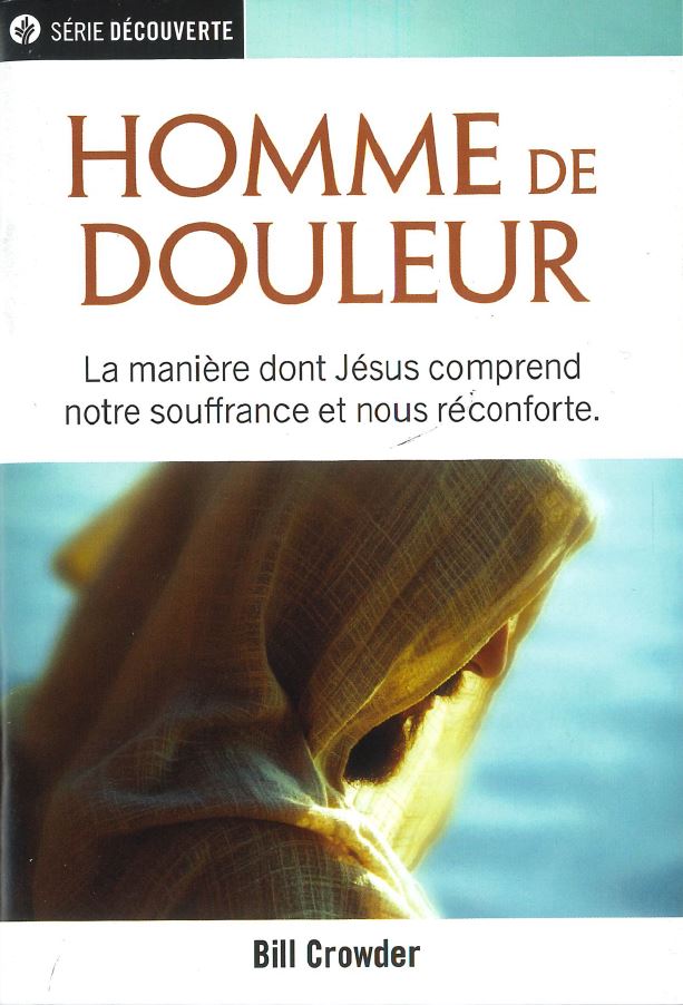 HOMME DE DOULEUR - LA MANIERE DONT JESUS COMPREND NOTRE SOUFFRANCE ET NOUS RECONFORTE