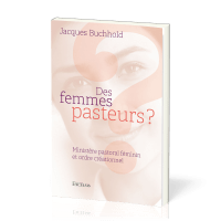DES FEMMES PASTEURS ? - MINISTERE PASTORAL FEMININ ET ORDRE CREATIONNEL