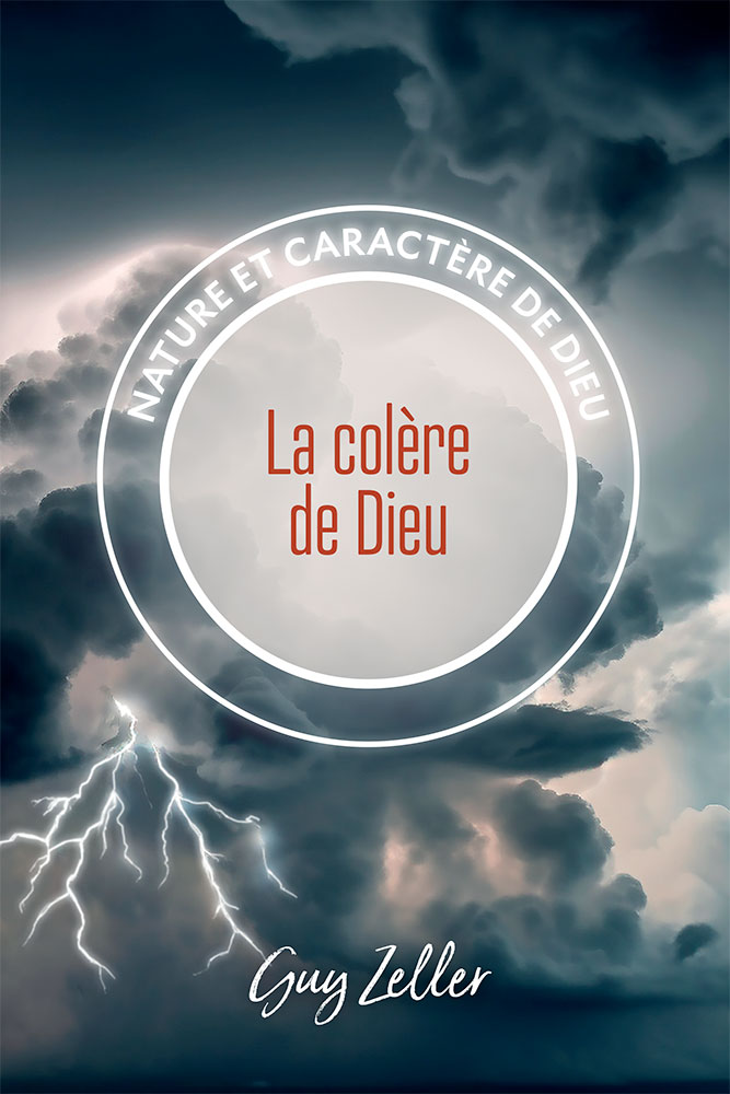 COLERE DE DIEU (LA) - NATURE ET CARACTERE DE DIEU