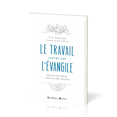 TRAVAIL (LE) CENTRE SUR L'EVANGILE