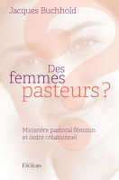 DES FEMMES PASTEURS ? - MINISTERE PASTORAL FEMININ ET ORDRE CREATIONNEL