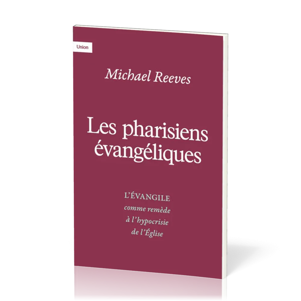 PHARISIENS EVANGELIQUES (LES) - L'EVANGILE COMME REMEDE A L'HYPOCRYSIE DE L'EGLISE