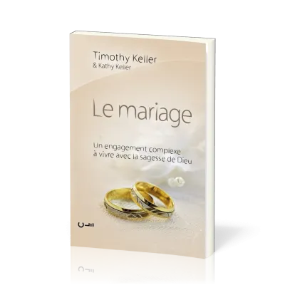 MARIAGE (LE) - UN ENGAGEMENT COMPLEXE A VIVRE AVEC LA SAGESSE DE DIEU