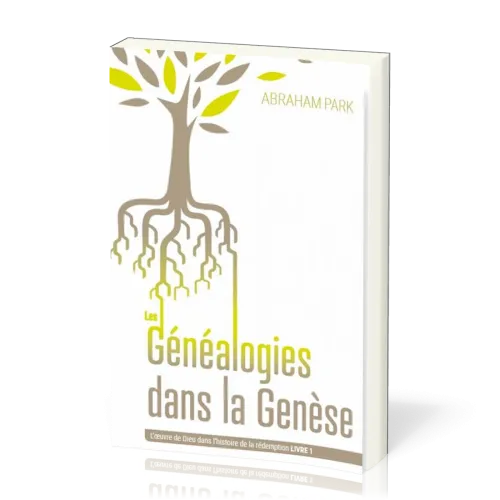 GENEALOGIES DANS LA GENESE (LES) - L'OEUVRE DE DIEU DANS L'HISTOIRE DE LA REDEMPTION - LIVRE 1