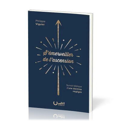 S'EMERVEILLER DE L'ASCENSION - SURVOL BIBLIQUE D'UNE DOCTRINE NEGLIGEE