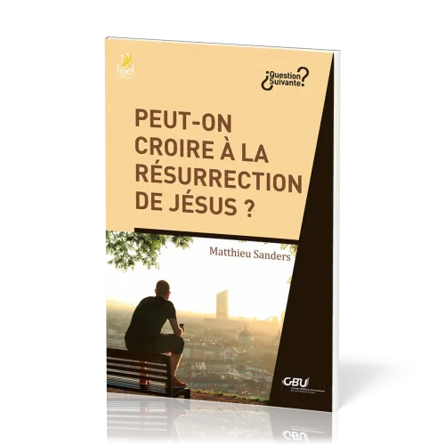 PEUT- ON CROIRE A LA RESURRECTION DE JESUS ?