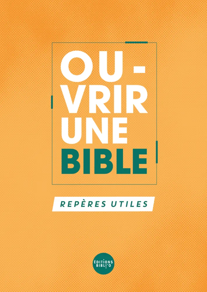 OUVRIR UNE BIBLE - REPERES UTILES
