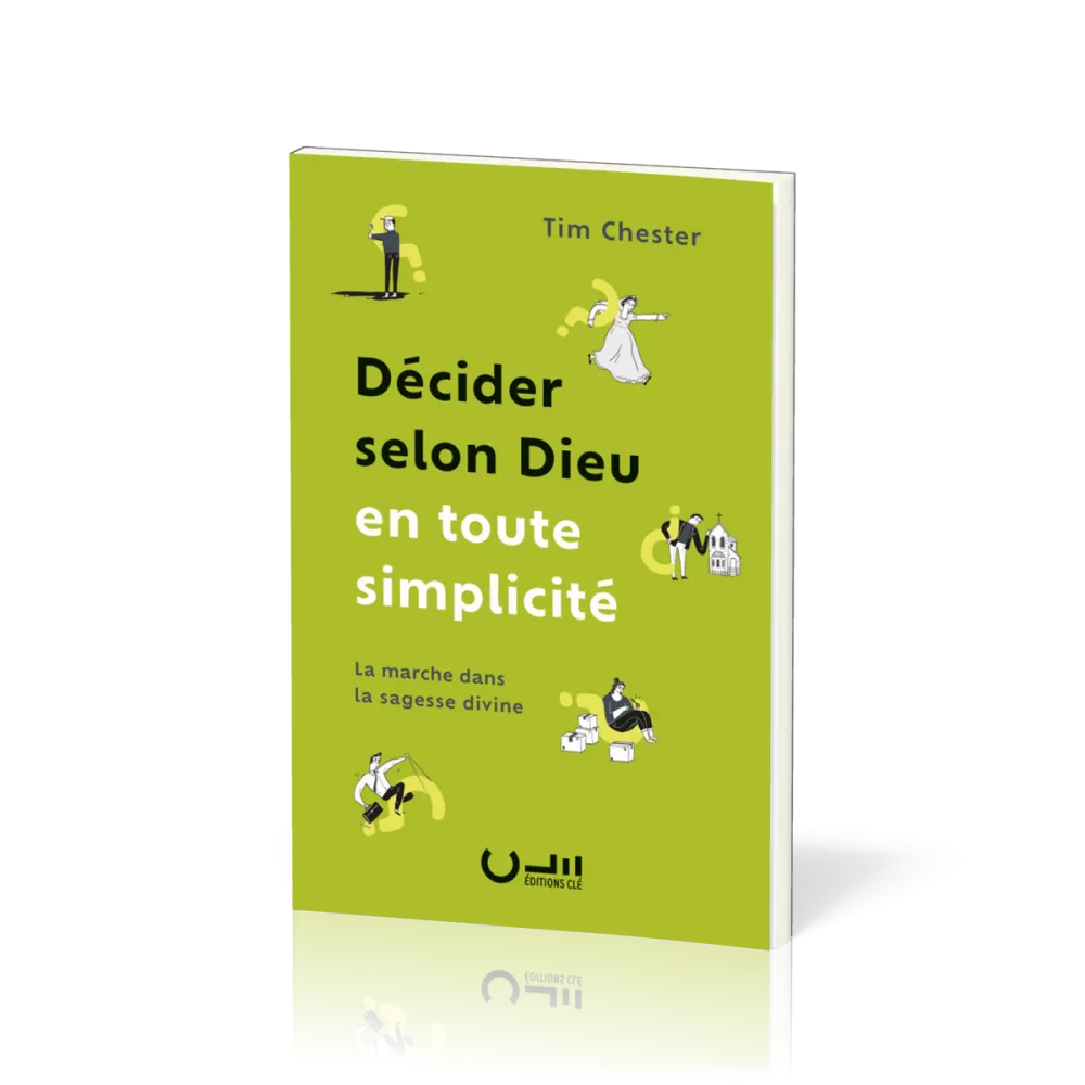 DECIDER SELON DIEU EN TOUTE SIMPLICITE - LA MARCHE DANS LA SAGESSE DIVINE