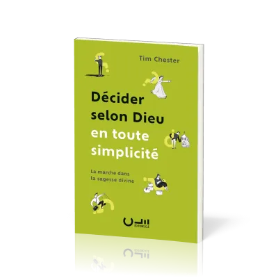 DECIDER SELON DIEU EN TOUTE SIMPLICITE - LA MARCHE DANS LA SAGESSE DIVINE