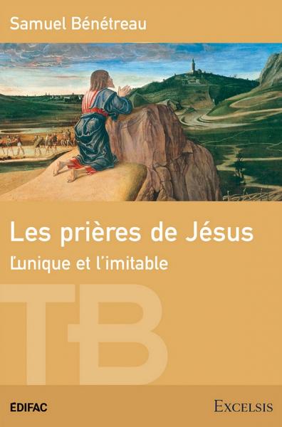 PRIERES DE JESUS (LES) - L'UNIQUE ET L'IMITABLE - EDITION REVISEE