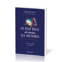 PLUS BELLE DE TOUTES LES HISTOIRES (LA) - TRAVERSER LA BIBLE EN 14 ETAPES