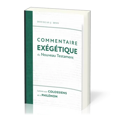 LETTRES AUX COLOSSIENS ET A PHILEMON - COMMENTAIRE EXEGETIQUE DU NT